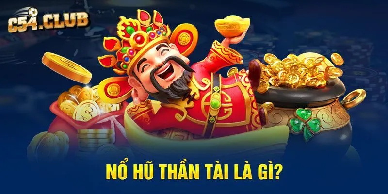 Nổ hũ thần tài là gì?
