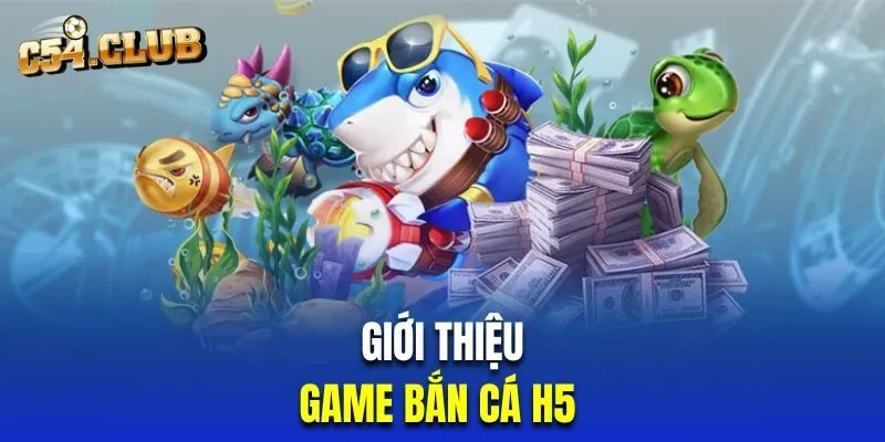 Bắn cá H5 là gì?