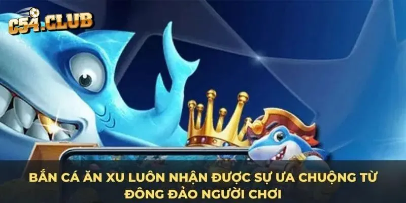 Bắn Cá Ăn Xu - Kinh Nghiệm Săn Cá Dành Cho Ngư Thủ
