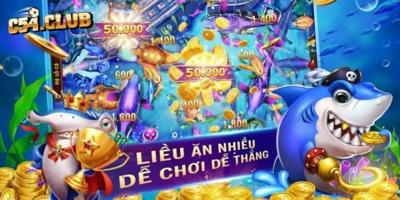 Bỏ túi các phương pháp bắn cá đổi thưởng tại C54